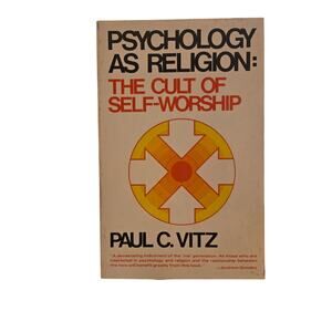 Psychology as Religion: The Cult of Self-Worship | Paul C. Vitz | Eerdman Ethics